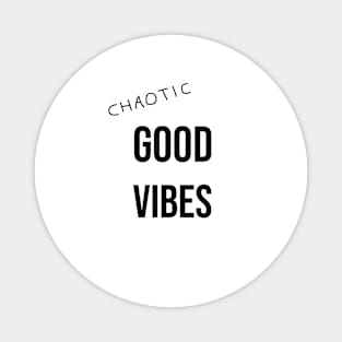 chaotic good vibes Magnet